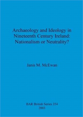 Archaeology and Ideology in Nineteenth Century Ireland