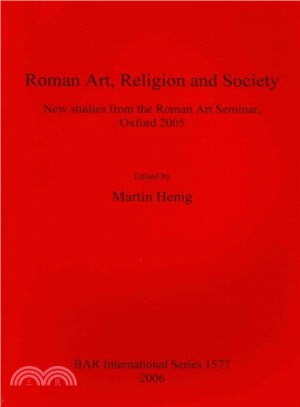 Roman Art, Religion and Society ― New Studies from the Roman Art Seminar, Oxford 2005