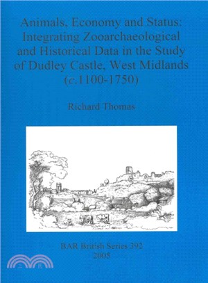 Animals, Economy and Status ― Integrating Zooarchaeological and Historical Data in the Study of Dudley Castle, West Midlands C.1100-1750