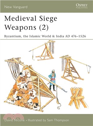 Medieval Siege Weapons (2): Byzantium, the Islamic World & India Ad 475-1526