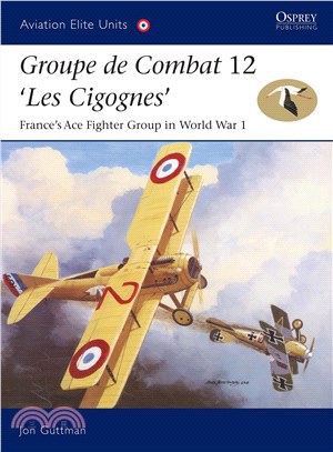 Groupe De Combat 12, Les Cigognes ─ France's Ace Fighter Group in World War I