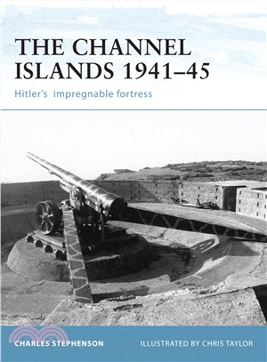 Channel Islands 1941-45 ─ Hitler's Impregnable Fortress