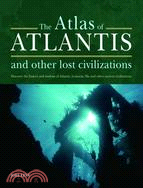 The Atlas of Atlantis and Other Lost Civilizations: Discover the History and Wisdom of Atlantis, Lemuria, Mu and Other Ancient Civilizations