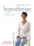 Working With Hypnotherapy: How to Heal Mind and Body With Self-hypnosis