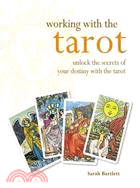 Working With Tarot: Unlock the Secrets of Your Destiny With the Tarot