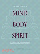 The Complete Encyclopedia of Mind, Body, Spirit: The Complete Guide to Healing Therapies, Esoteric Wisdom and Spiritual Traditions