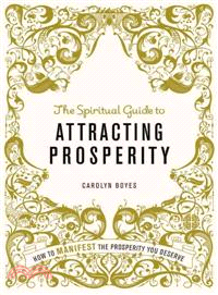 The Spiritual Guide to Attracting Prosperity—How to Manifest the Prosperity You Deserve