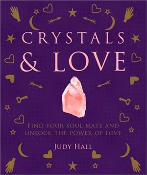 Crystals & Love: Find Your Soul Mate and Unlock the Power of Love