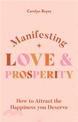 Manifesting Love and Prosperity：How to manifest everything you deserve