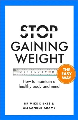 Stop Gaining Weight The Easy Way：How to maintain a healthy body and mind