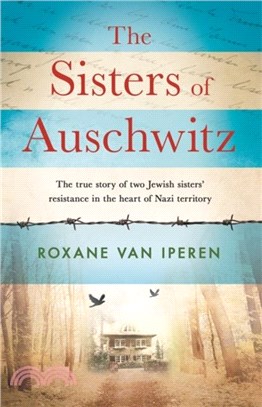 The Sisters of Auschwitz：The true story of two Jewish sisters' resistance in the heart of Nazi territory