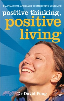 Positive Living, Positive Thinking：A Practical Guide to Improving Your Life