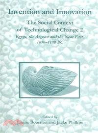 Invention And Innovation ― The Social Context Of Technological Change 2; Egypt, The Aegean And The Near East, 1650-1150 BC : Proceedings of a Conference Held at the McDonald Ins