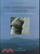 The Undiscovered Country: The Earlier Prehistory of the West Midlands