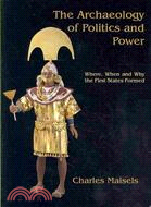 The Archaeology of Politics and Power: Where, When and Why the First States Formed
