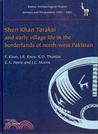 Sheri Khan Tarakai and Early Village Life in the Borderlands of North-West Pakistan:Bannu Archaeological Project Surveys and Excavations 1985-2001