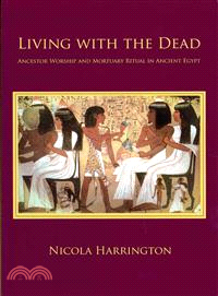 Living With the Dead ― Ancestor Worship and Mortuary Ritual in Ancient Egypt