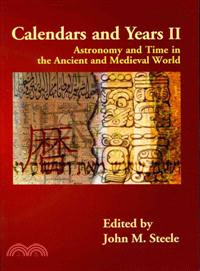 Calendars and Years II: Astronomy and Time in the Ancient and Medieval World