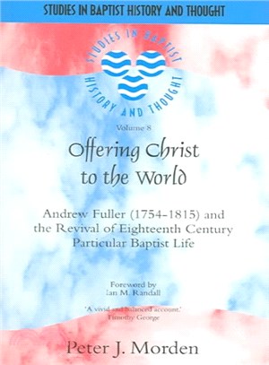 Offering Christ To The World ― Andrew Fuller (1754-1815) And The Revival Of Eighteenth-Century Particular Baptist Life