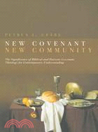 New Covenant, New Community: The Significance of Biblical And Patristic Covenant Theology for Contemporary Understanding