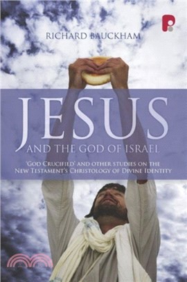 Jesus and the God of Israel：God Crucified and Other Essays on the New Testament's Christology of Divine Identity