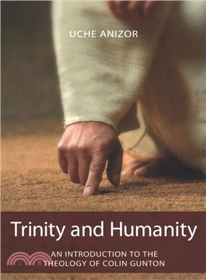 Trinity and Humanity ― An Introduction to the Theology of Colin Gunton