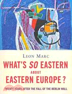 What's So Eastern About Eastern Europe?: Twenty Years After the Fall of the Berlin Wall