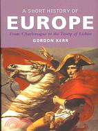 A Short History of Europe ─ From Charlemagne to the Treaty of Lisbon