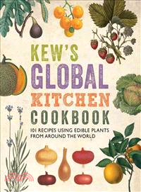 Kew's Global Kitchen Cookbook ― 101 Recipes Using Edible Plants from Around the World