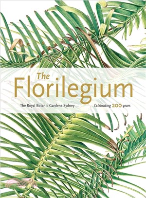 The Florilegium ― The Royal Botanic Gardens Sydney: Celebrating 200 Years