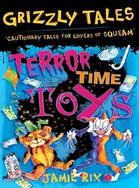 Terror Time Toys: Cautionary Tales for Lovers of Squeam