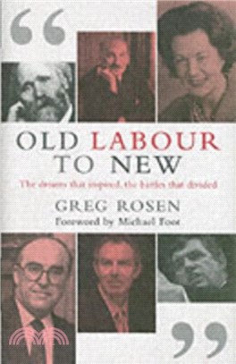 Old Labour to New：The Dreams That Inspired, the Battles That Divided
