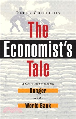 The Economist's Tale: A Consultant Encounters Hunger and the World Bank