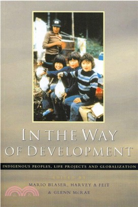 In the Way of Development: Indigenous Peoples, Life Projects and Globalization