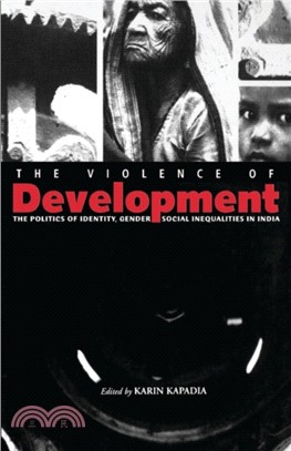 The Violence of Development: The Politics of Identity, Gender & Social Inequalities in India