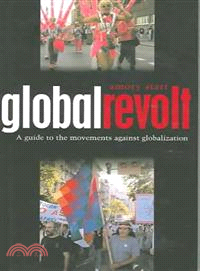 Global Revolt: A Guide to the Movements against Globalization