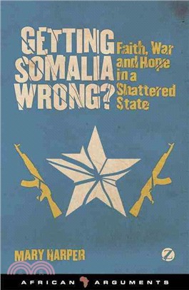 Getting Somalia Wrong?: Faith, War and Hope in a Shattered State