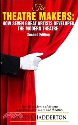 The Theatre Makers：How Seven Great Artists Developed the Modern Theatre
