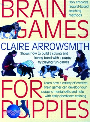 Brain Games for Puppies：Shows How to Build a Stong and Loving Bond with a Puppy by Playing Fun Games