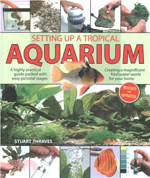 Setting Up a Tropical Aquarium：A Highly Practical Guide Packed with Easy Pictorial Stages Creating a Magnificent Underwater World for Your Home