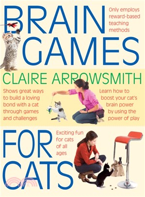 Brain Games for Cats：Shows Fun Ways to Build a Loving Bond with a Cat Through Games and Challenges. Learn How to Stimulate Your Cat by Using the Power of Play