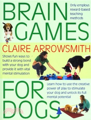 Brain Games for Dogs：Fun Ways to Build a Strong Bond with Your Dog and Provide it with Vital Mental Stimulation