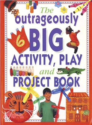 Outrageously Big Activity Play and Proje ― Cooking, Painting, Crafts, Science and Much More!