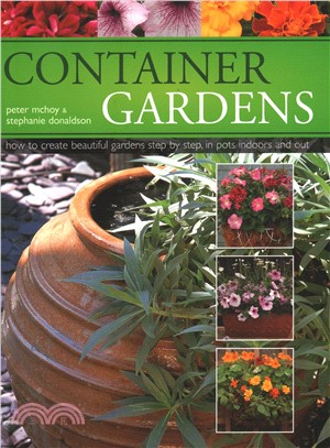 Container Gardens ― How to Create Beautiful Gardens Step by Step, in Pots Indoors and Out