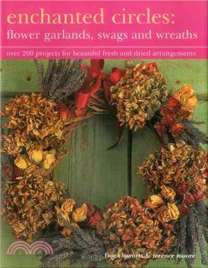 Enchanted Circles ─ Flower Garlands, Swags and Wreaths; over 200 projects for beautiful fresh and dried arrangements