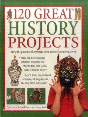 120 Great History Projects ─ Bring the Past into the Present With Hours of Creative Activity