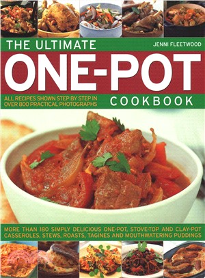 The Ultimate One-pot Cookbook ― More Than 180 Simply Delicious One-pot, Stove-top and Clay-pot Casseroles, Stews, Roasts, Tagines and Mouthwatering Puddings