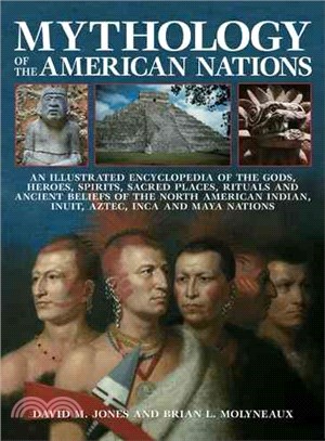 Mythology of the American Nations ─ An Illustrated Encyclopedia of the Gods, Heroes, Spirits, Sacred Places, Rituals and Ancient Beliefs of the North American Indian, Inuit, Aztec, Inca