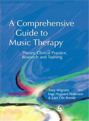 A Comprehensive Guide to Music Therapy: Theory, Clinical Practice, Research and Training