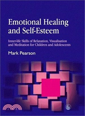 Emotional Healing and Self-Esteem: Inner-Life Skills of Relaxation, Visualisation and Mediation for Children and Adolescents